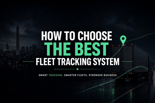How to Choose the Best Fleet Tracking System