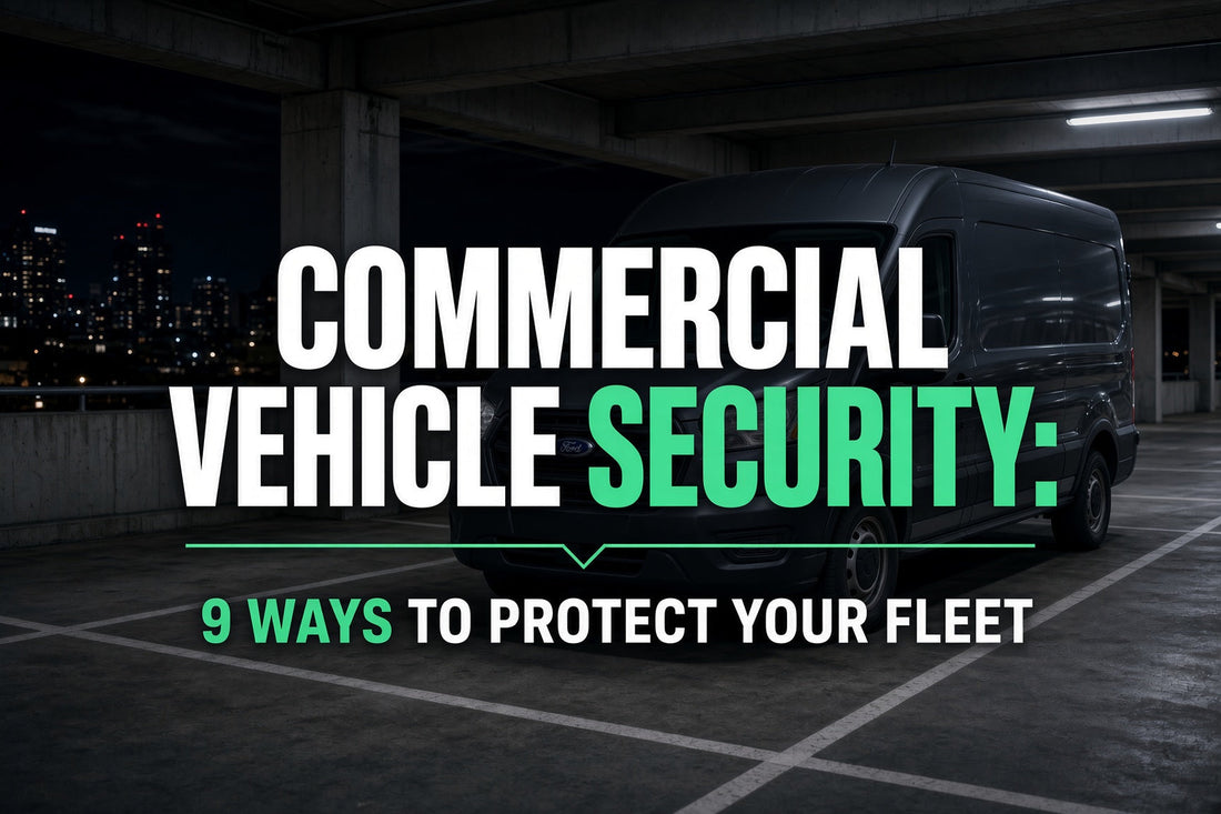 Commercial Vehicle Security: 9 Ways to Protect Your Fleet